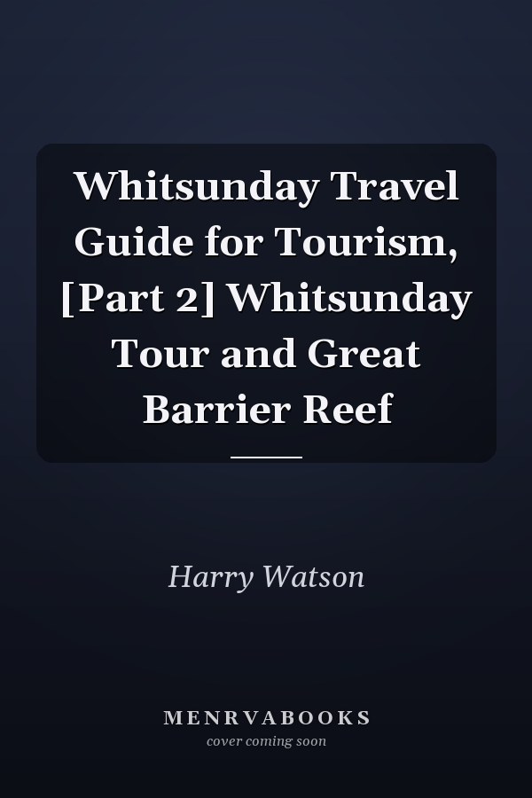 Whitsunday Travel Guide for Tourism, [Part 2] Whitsunday Tour and Great Barrier Reef