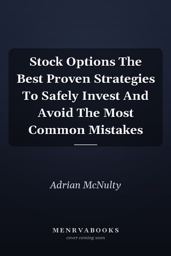 Stock Options The Best Proven Strategies To Safely Invest And Avoid The Most Common Mistakes