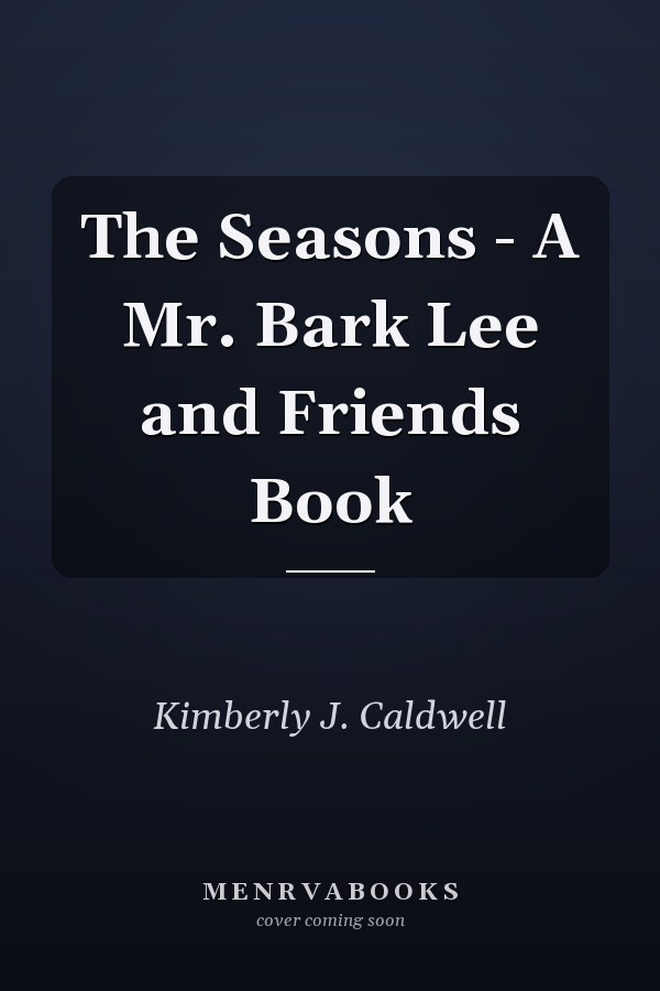 The Seasons - A Mr. Bark Lee and Friends Book