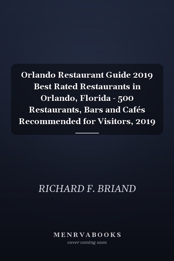 Orlando Restaurant Guide 2019 Best Rated Restaurants in Orlando, Florida - 500 Restaurants, Bars and Cafés Recommended for Visitors, 2019