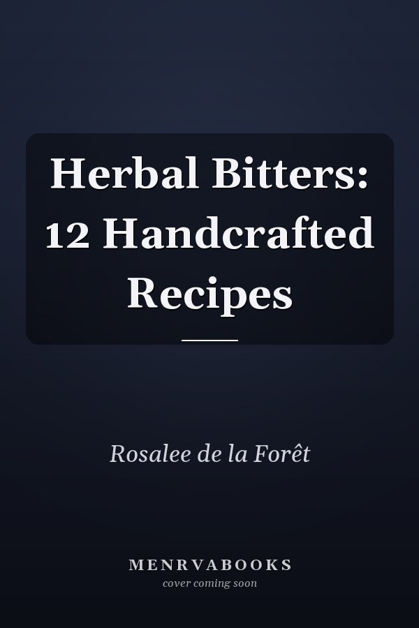 Herbal Bitters: 12 Handcrafted Recipes