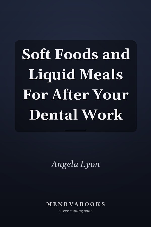 Soft Foods and Liquid Meals For After Your Dental Work
