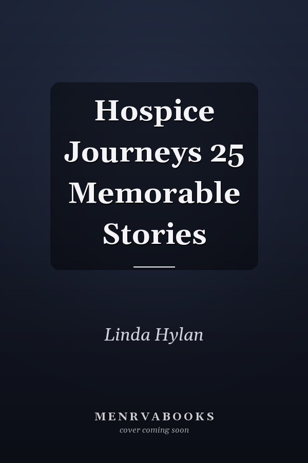 Hospice Journeys 25 Memorable Stories
