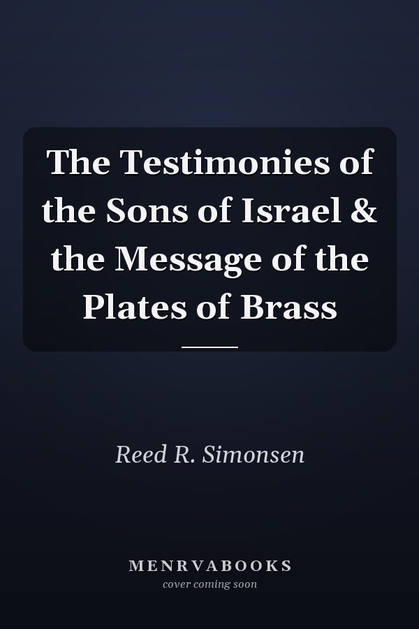The Testimonies of the Sons of Israel & the Message of the Plates of Brass