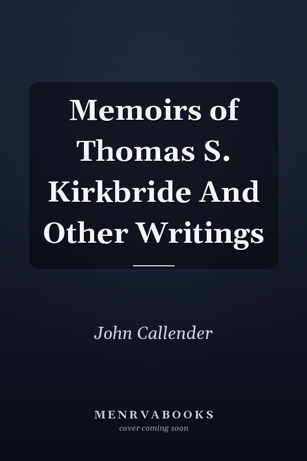 Memoirs of Thomas S. Kirkbride And Other Writings