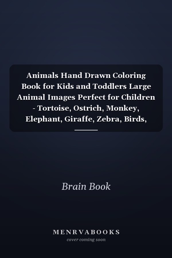 Animals Hand Drawn Coloring Book for Kids and Toddlers Large Animal Images Perfect for Children - Tortoise, Ostrich, Monkey, Elephant, Giraffe, Zebra, Birds, Alligator, Etc