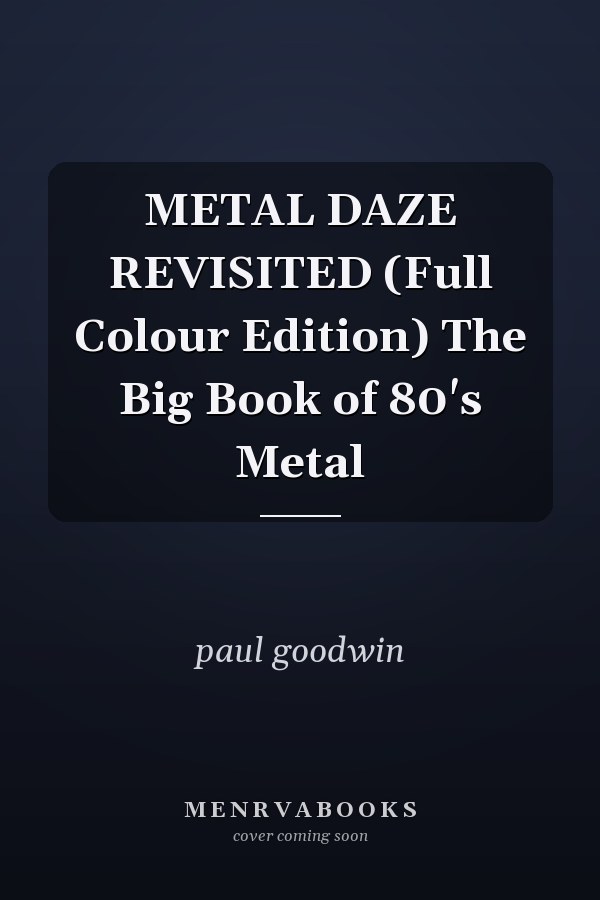 METAL DAZE REVISITED (Full Colour Edition) The Big Book of 80's Metal