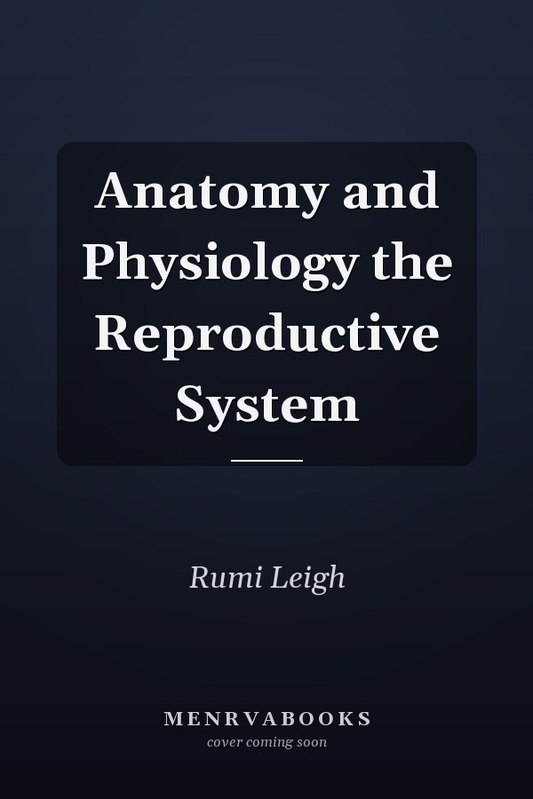 Anatomy and Physiology the Reproductive System