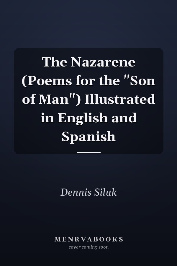 The Nazarene (Poems for the "Son of Man") Illustrated in English and Spanish