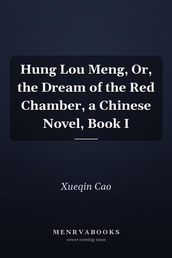 Hung Lou Meng, Or, the Dream of the Red Chamber, a Chinese Novel, Book I