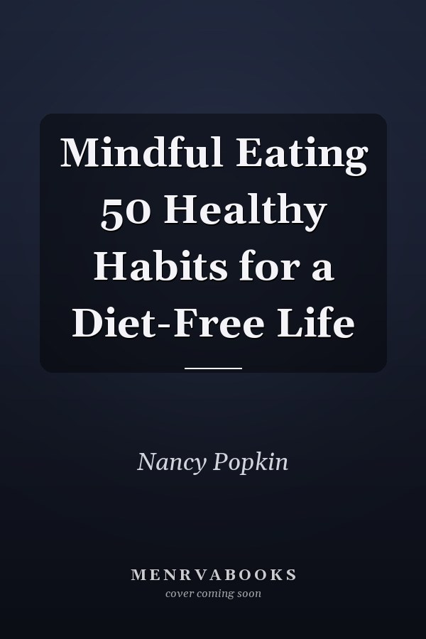 Mindful Eating 50 Healthy Habits for a Diet-Free Life