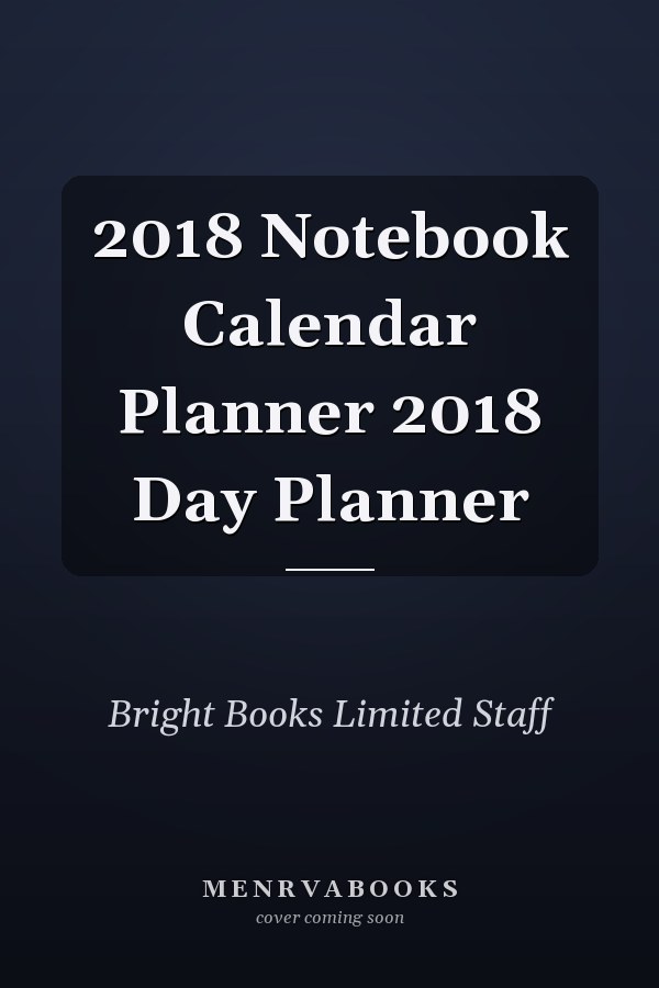 2018 Notebook Calendar Planner 2018 Day Planner