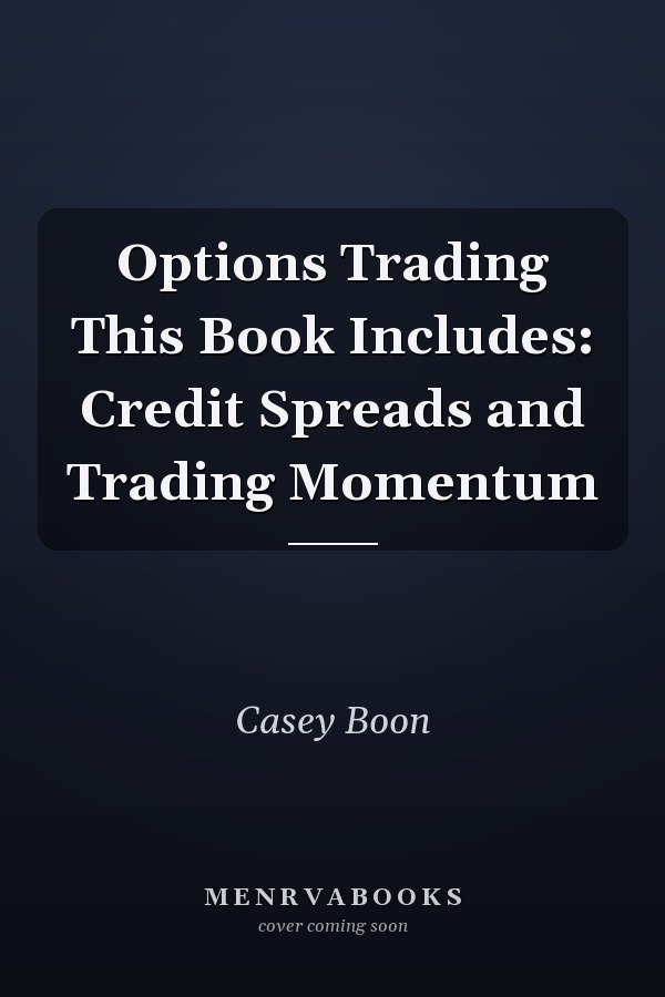 Options Trading This Book Includes: Credit Spreads and Trading Momentum