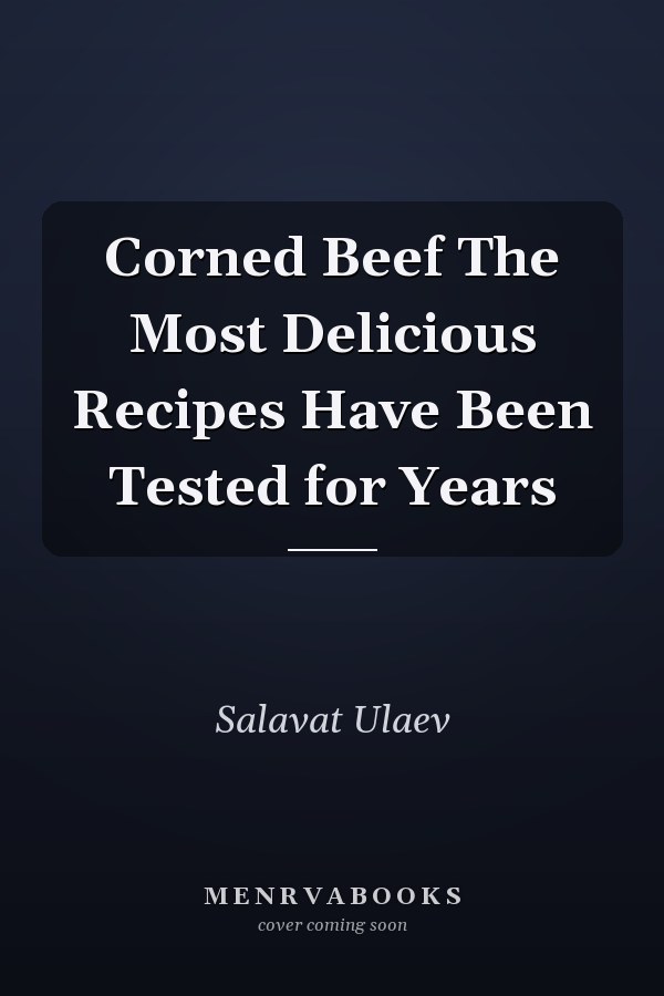 Corned Beef The Most Delicious Recipes Have Been Tested for Years