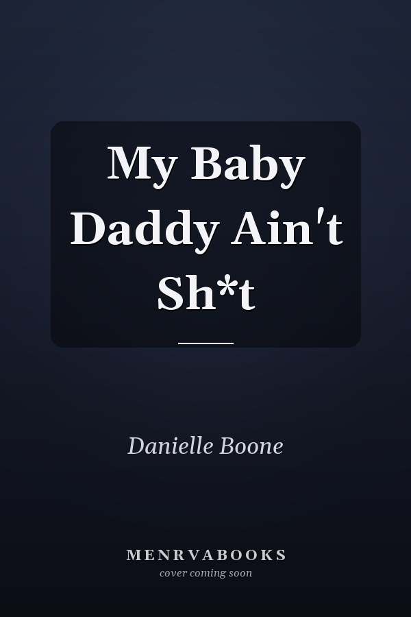 My Baby Daddy Ain't Sh*t