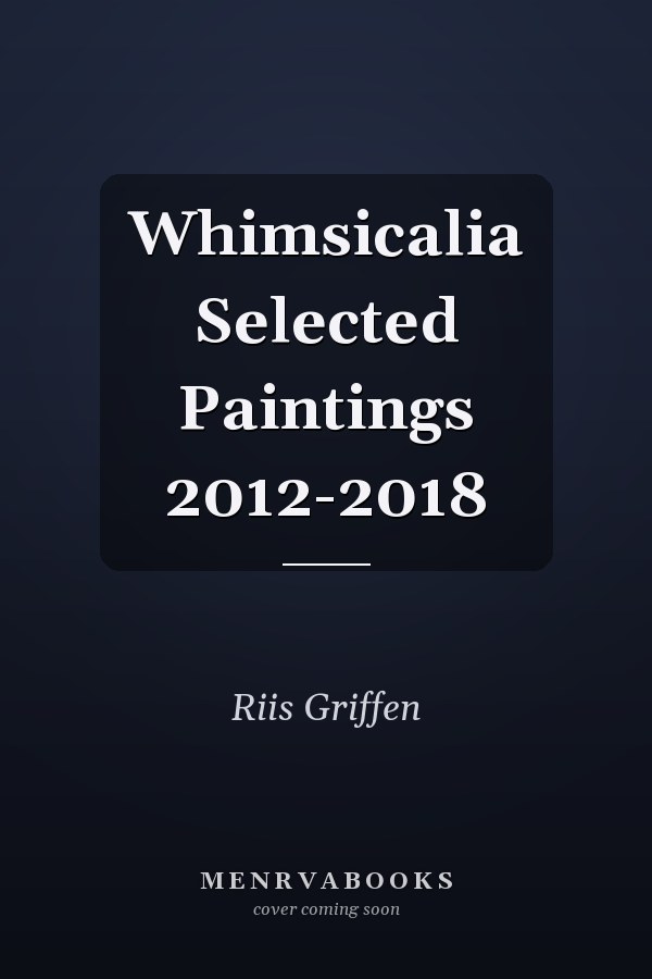 Whimsicalia Selected Paintings 2012-2018