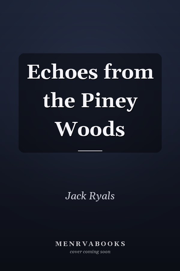 Echoes from the Piney Woods