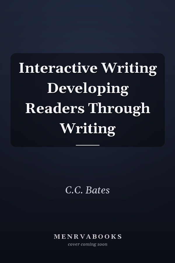 Interactive Writing Developing Readers Through Writing