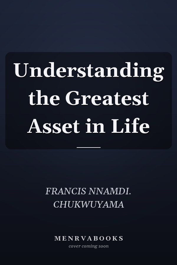 Understanding the Greatest Asset in Life