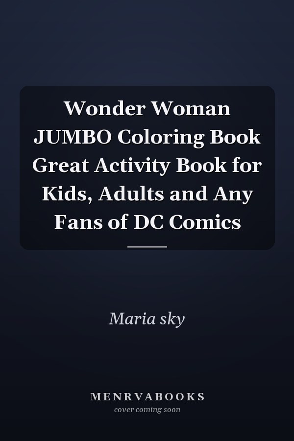 Wonder Woman JUMBO Coloring Book Great Activity Book for Kids, Adults and Any Fans of DC Comics