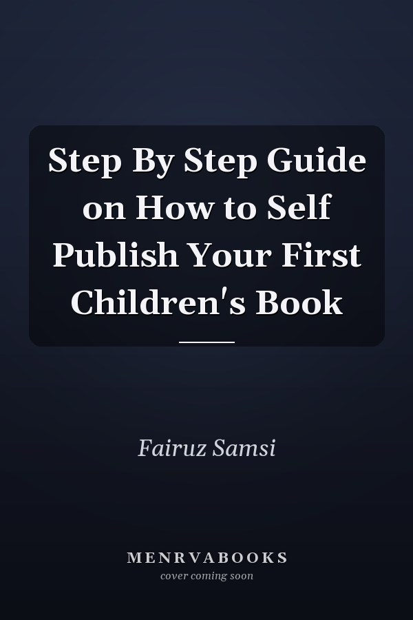 Step By Step Guide on How to Self Publish Your First Children's Book