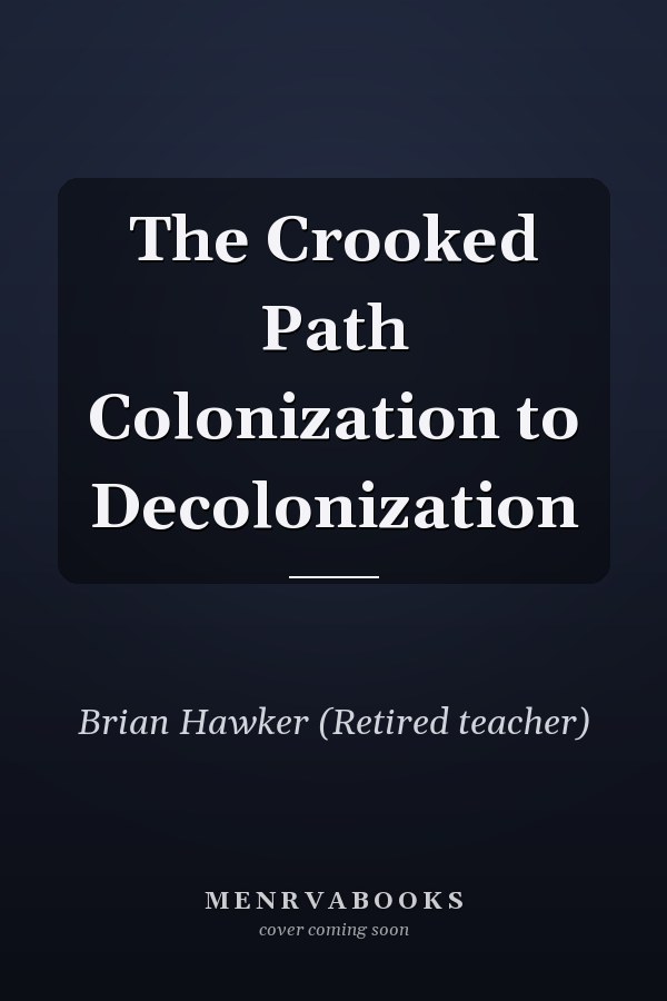 The Crooked Path Colonization to Decolonization