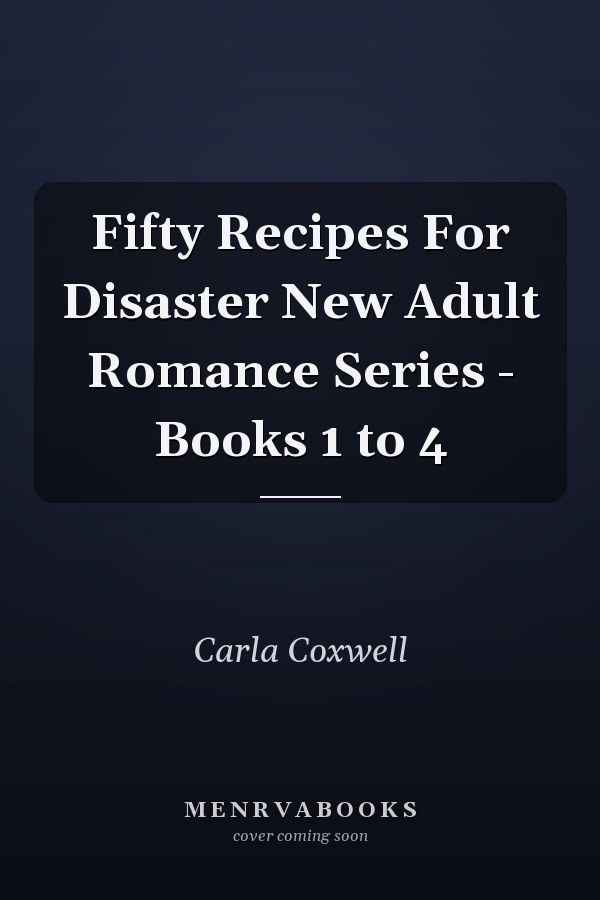 Fifty Recipes For Disaster New Adult Romance Series - Books 1 to 4