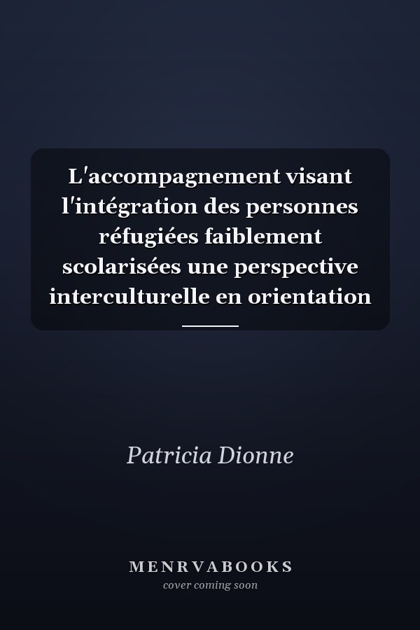 L'accompagnement visant l'intégration des personnes réfugiées faiblement scolarisées une perspective interculturelle en orientation