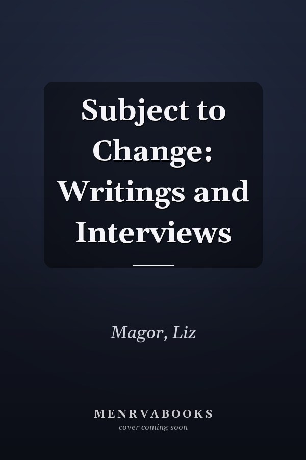 Subject to Change: Writings and Interviews