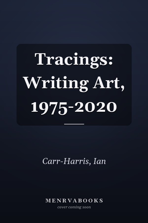 Tracings: Writing Art, 1975-2020