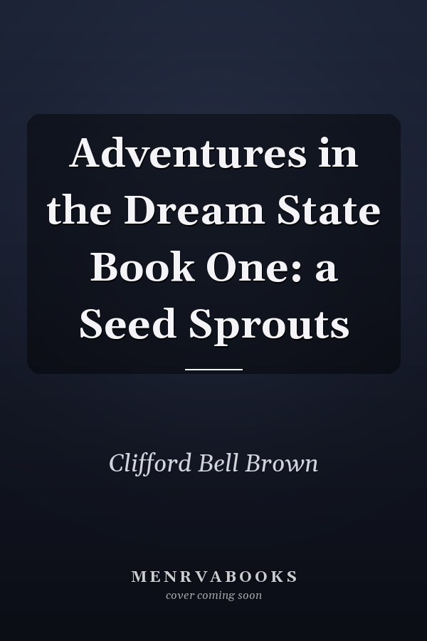 Adventures in the Dream State Book One: a Seed Sprouts