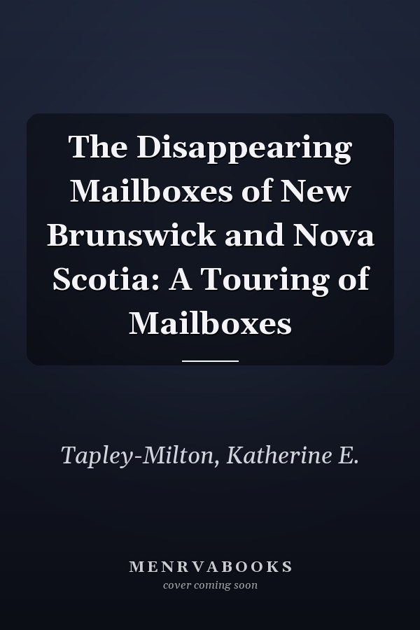 The Disappearing Mailboxes of New Brunswick and Nova Scotia: A Touring of Mailboxes