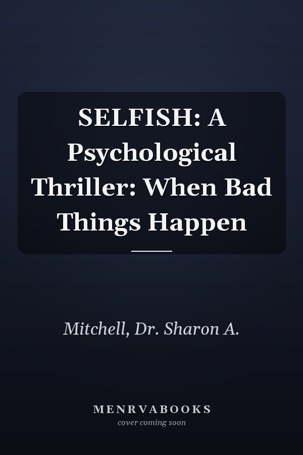 SELFISH: A Psychological Thriller: When Bad Things Happen