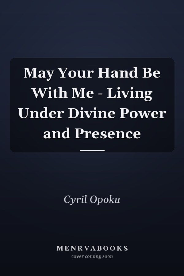 May Your Hand Be With Me - Living Under Divine Power and Presence