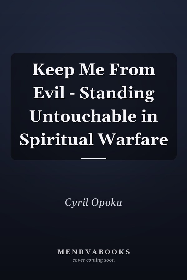 Keep Me From Evil - Standing Untouchable in Spiritual Warfare