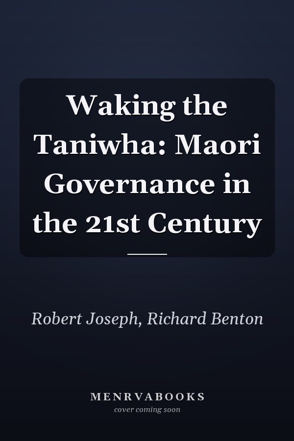 Waking the Taniwha: Maori Governance in the 21st Century