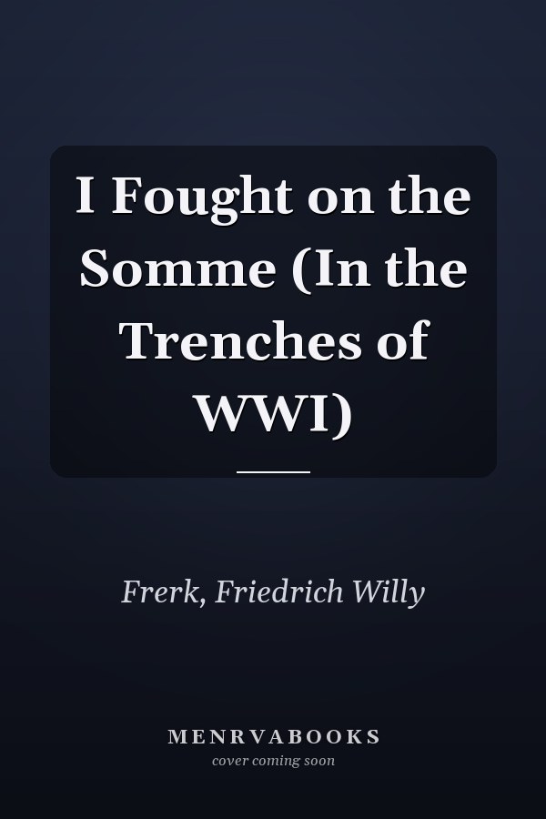 I Fought on the Somme (In the Trenches of WWI)