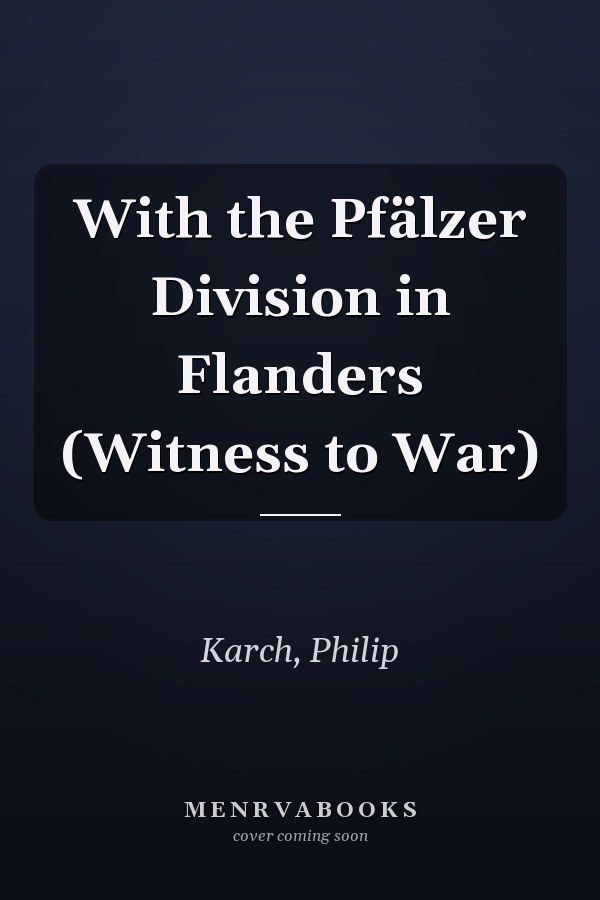 With the Pfälzer Division in Flanders (Witness to War)