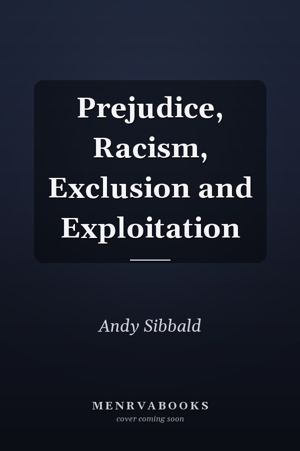 Prejudice, Racism, Exclusion and Exploitation