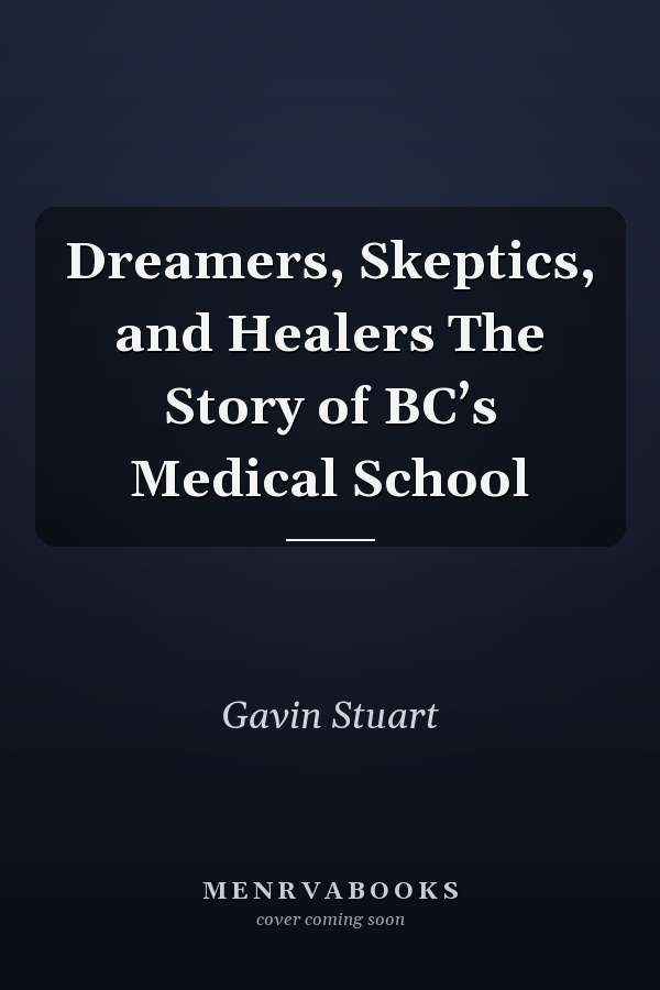 Dreamers, Skeptics, and Healers The Story of BC’s Medical School