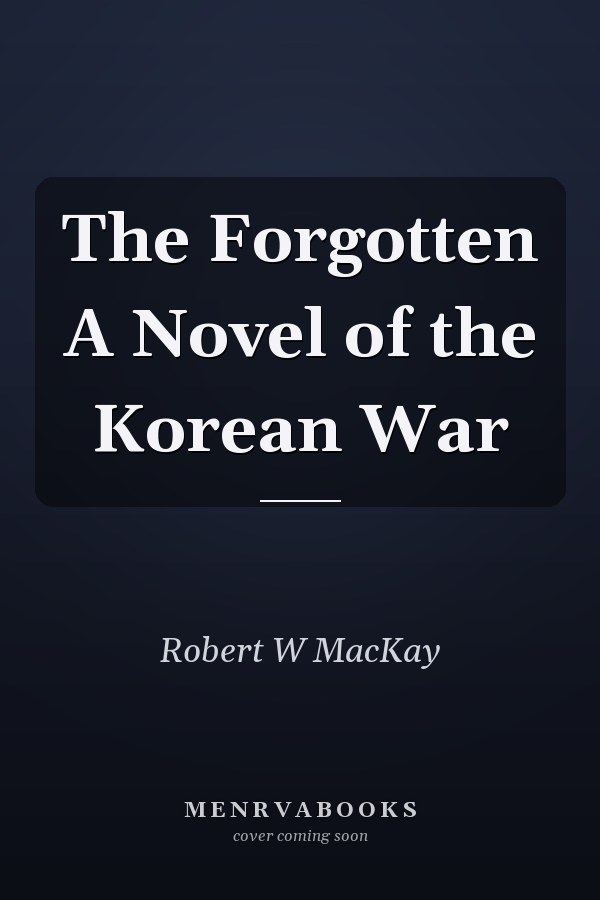 The Forgotten A Novel of the Korean War