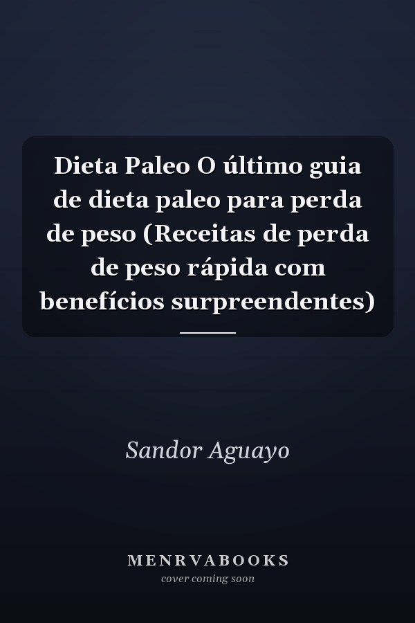 Dieta Paleo O último guia de dieta paleo para perda de peso (Receitas de perda de peso rápida com benefícios surpreendentes)