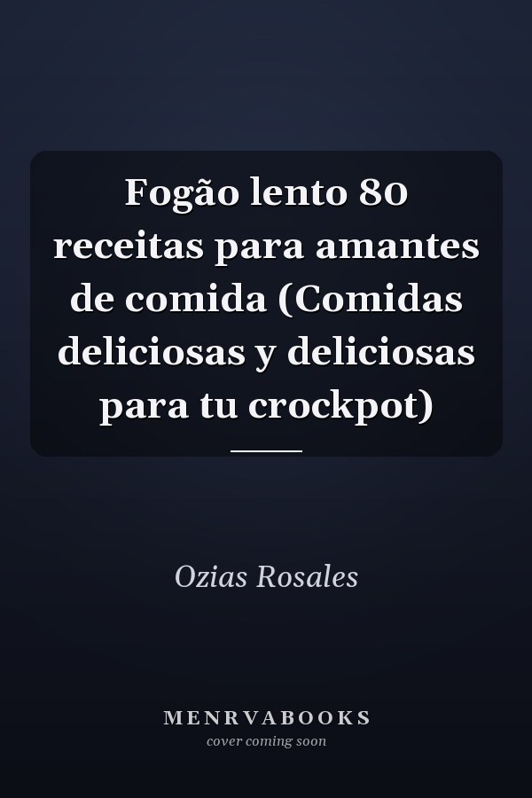Fogão lento 80 receitas para amantes de comida (Comidas deliciosas y deliciosas para tu crockpot)