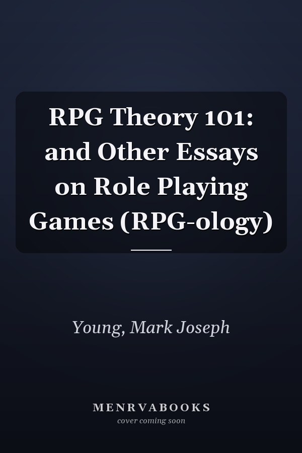 RPG Theory 101: and Other Essays on Role Playing Games (RPG-ology)