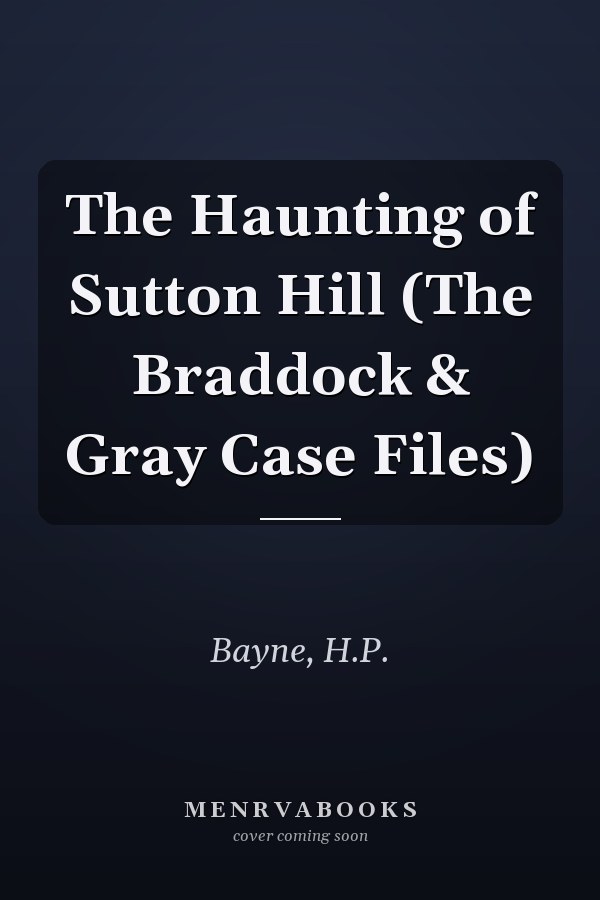 The Haunting of Sutton Hill (The Braddock & Gray Case Files)