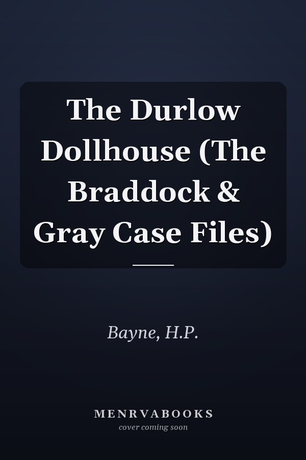 The Durlow Dollhouse (The Braddock & Gray Case Files)