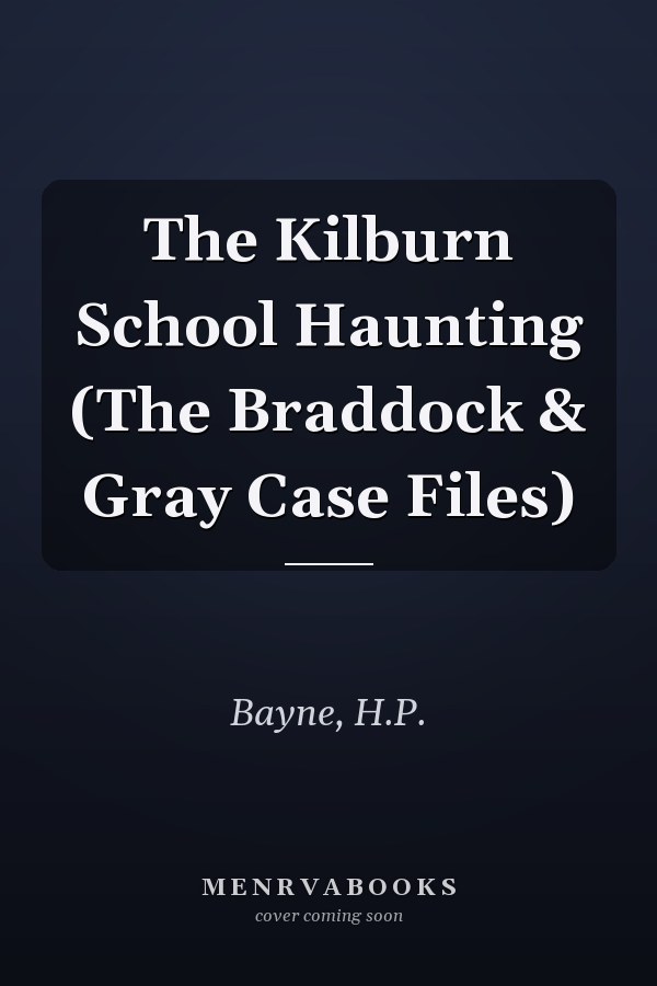 The Kilburn School Haunting (The Braddock & Gray Case Files)