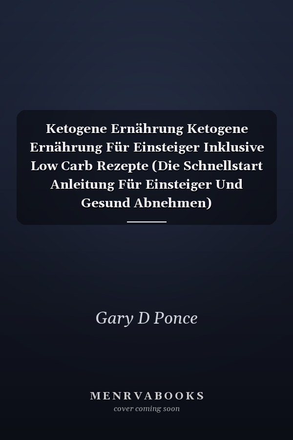 Ketogene Ernährung Ketogene Ernährung Für Einsteiger Inklusive Low Carb Rezepte (Die Schnellstart Anleitung Für Einsteiger Und Gesund Abnehmen)