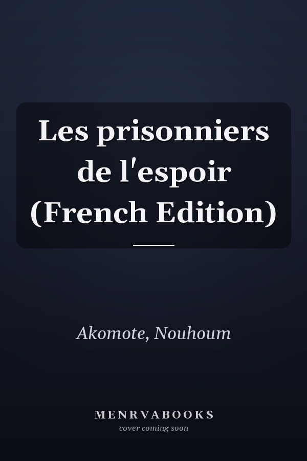 Les prisonniers de l'espoir (French Edition)