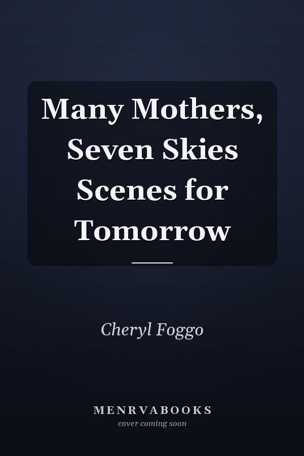 Many Mothers, Seven Skies Scenes for Tomorrow
